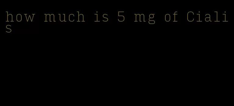 how much is 5 mg of Cialis