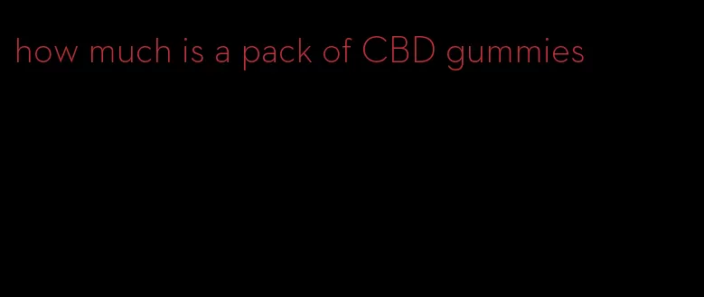 how much is a pack of CBD gummies