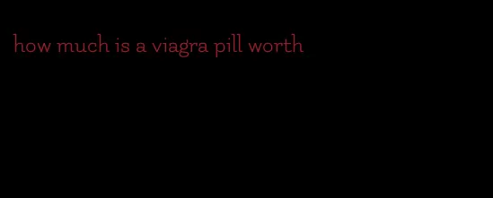 how much is a viagra pill worth