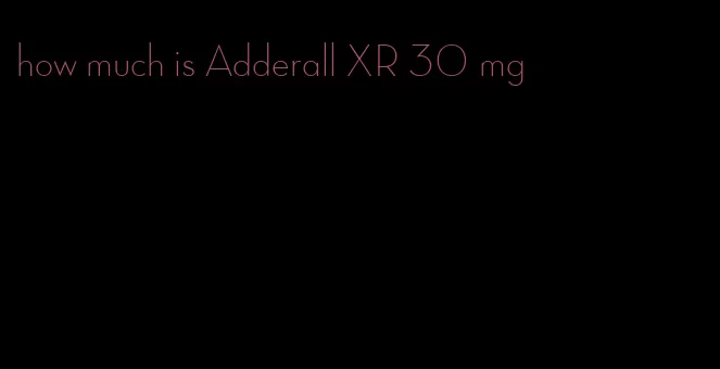 how much is Adderall XR 30 mg