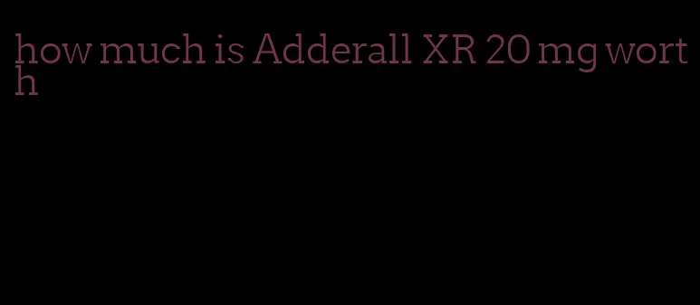 how much is Adderall XR 20 mg worth