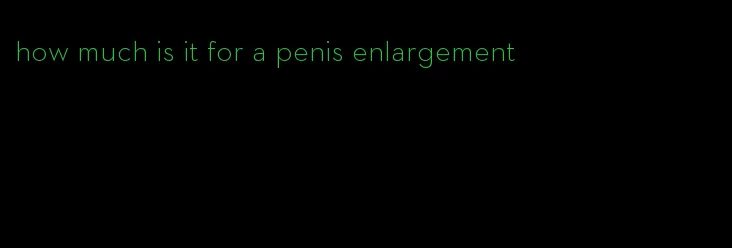 how much is it for a penis enlargement