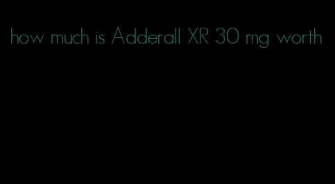 how much is Adderall XR 30 mg worth