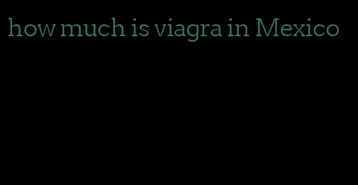 how much is viagra in Mexico