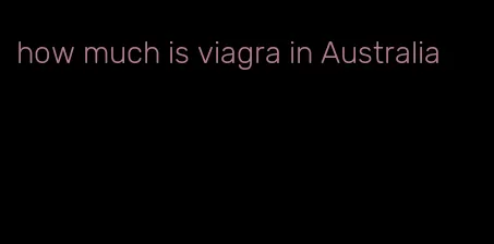 how much is viagra in Australia