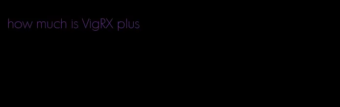 how much is VigRX plus