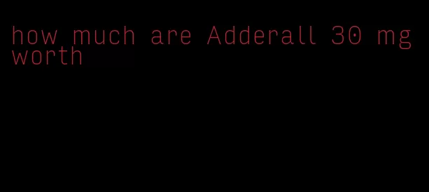 how much are Adderall 30 mg worth