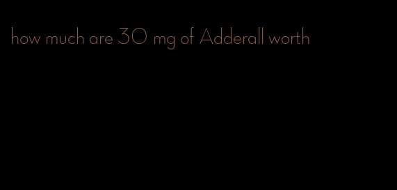 how much are 30 mg of Adderall worth