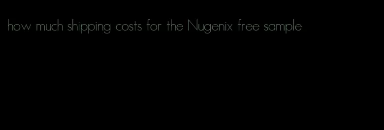 how much shipping costs for the Nugenix free sample