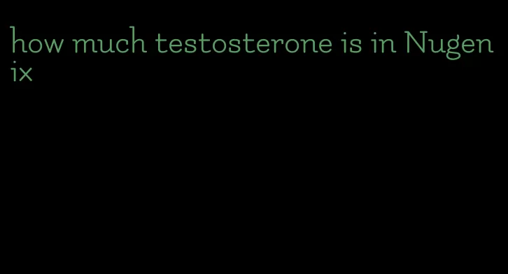 how much testosterone is in Nugenix