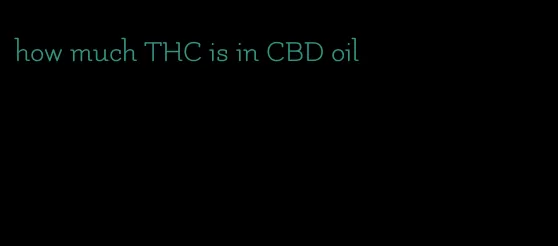 how much THC is in CBD oil