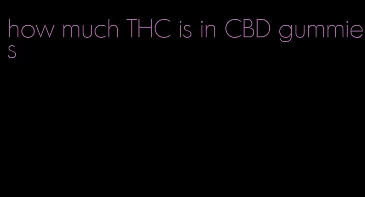 how much THC is in CBD gummies