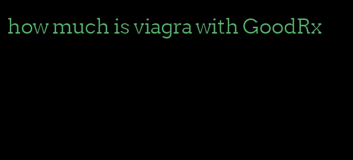 how much is viagra with GoodRx