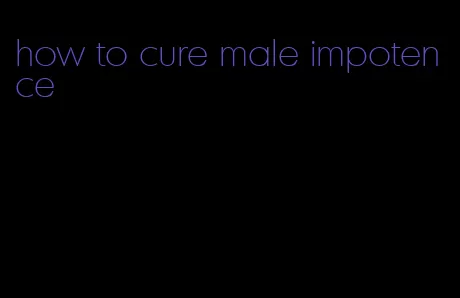 how to cure male impotence