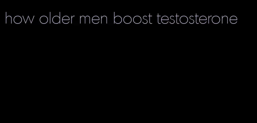 how older men boost testosterone