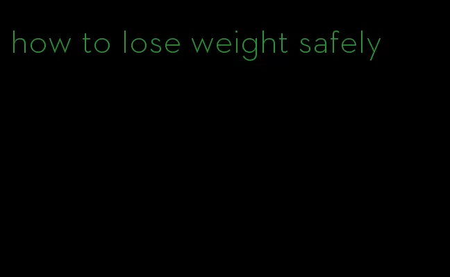 how to lose weight safely