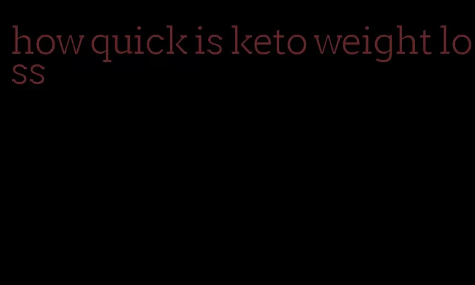 how quick is keto weight loss