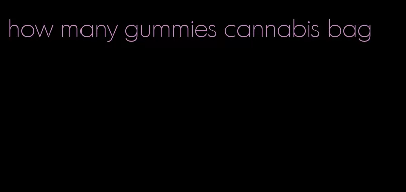 how many gummies cannabis bag