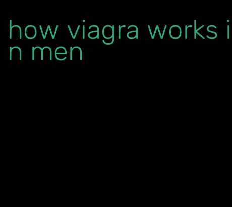 how viagra works in men