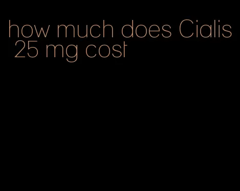 how much does Cialis 25 mg cost