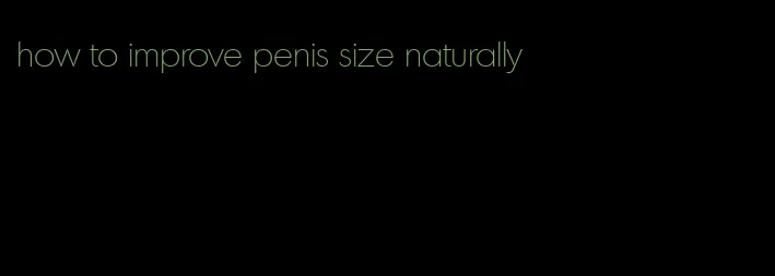 how to improve penis size naturally