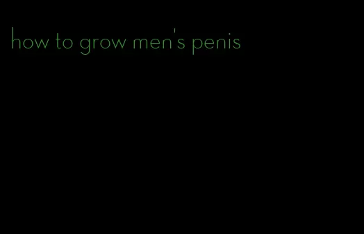 how to grow men's penis