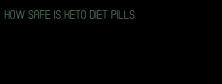 how safe is keto diet pills