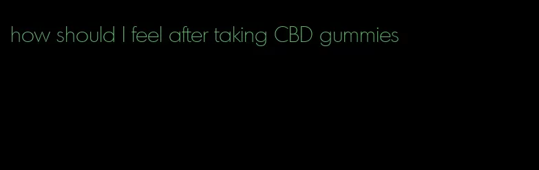 how should I feel after taking CBD gummies