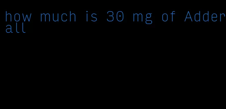 how much is 30 mg of Adderall