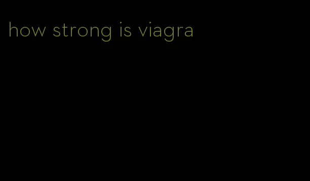 how strong is viagra