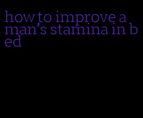 how to improve a man's stamina in bed