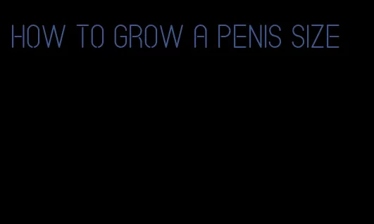 how to grow a penis size