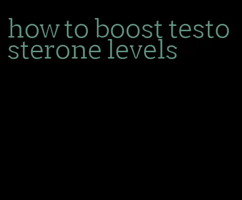 how to boost testosterone levels