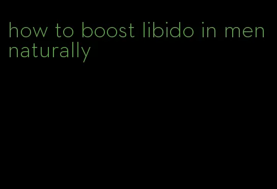 how to boost libido in men naturally