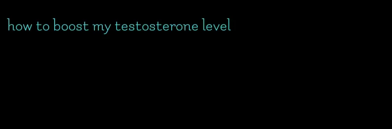 how to boost my testosterone level