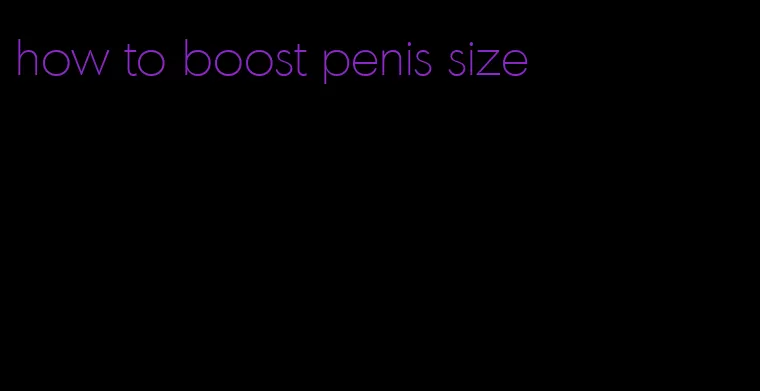 how to boost penis size