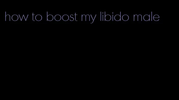 how to boost my libido male