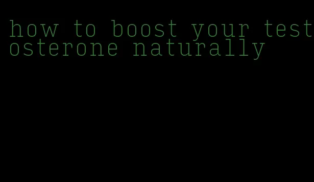 how to boost your testosterone naturally