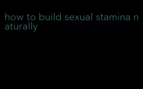 how to build sexual stamina naturally