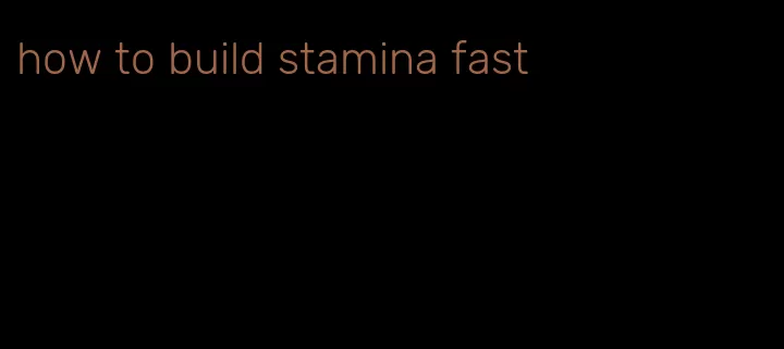 how to build stamina fast