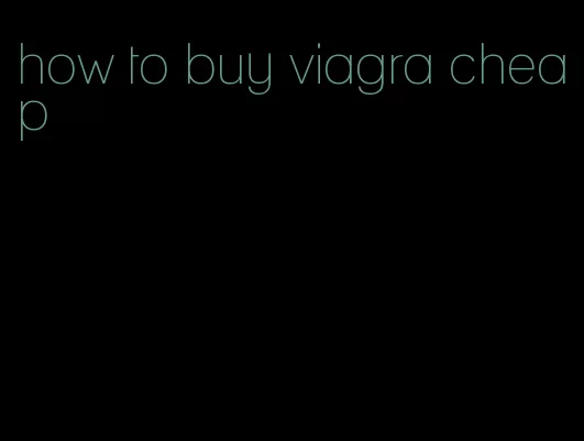 how to buy viagra cheap