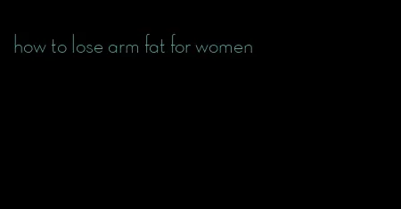 how to lose arm fat for women