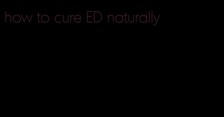 how to cure ED naturally