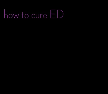 how to cure ED