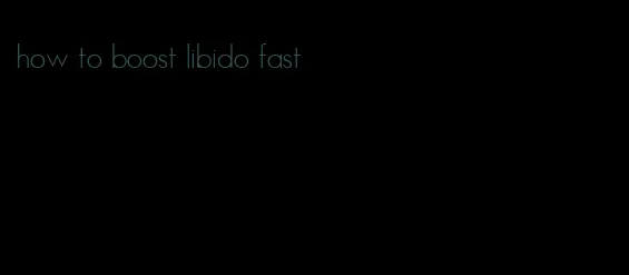 how to boost libido fast