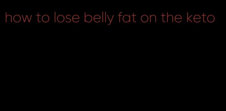 how to lose belly fat on the keto