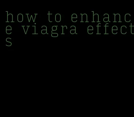 how to enhance viagra effects