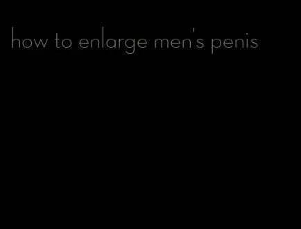 how to enlarge men's penis