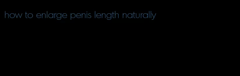 how to enlarge penis length naturally