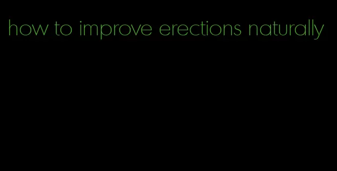 how to improve erections naturally